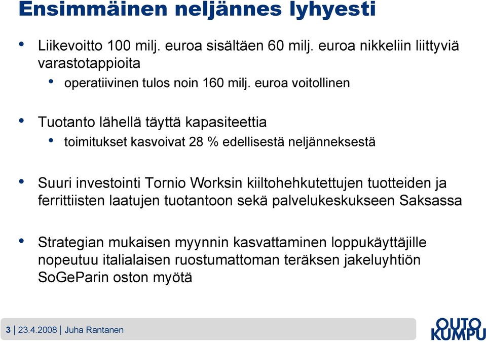 euroa voitollinen Tuotanto lähellä täyttä kapasiteettia toimitukset kasvoivat 28 % edellisestä neljänneksestä Suuri investointi Tornio