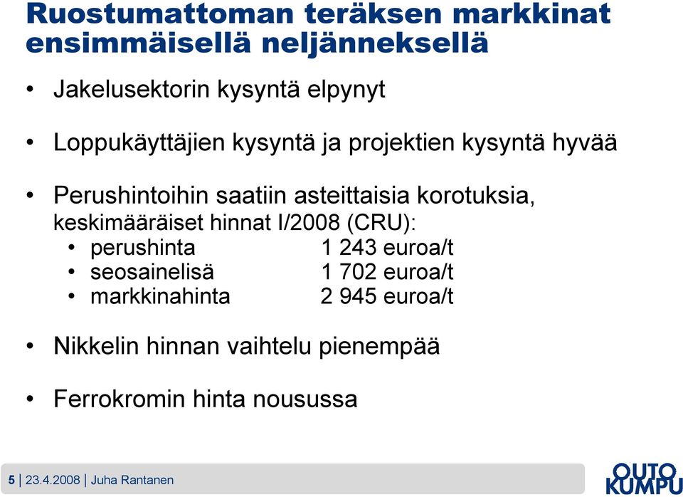 keskimääräiset hinnat I/2008 (CRU): perushinta 1 243 euroa/t seosainelisä 1 702 euroa/t