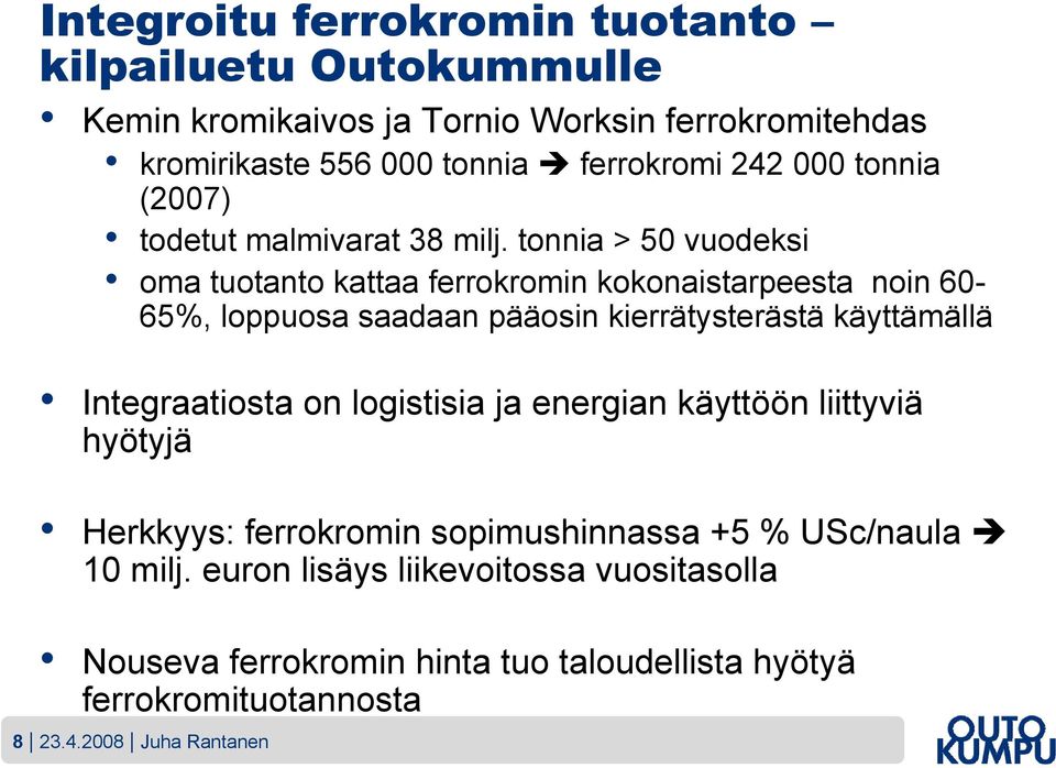 tonnia > 50 vuodeksi oma tuotanto kattaa ferrokromin kokonaistarpeesta noin 60-65%, loppuosa saadaan pääosin kierrätysterästä käyttämällä