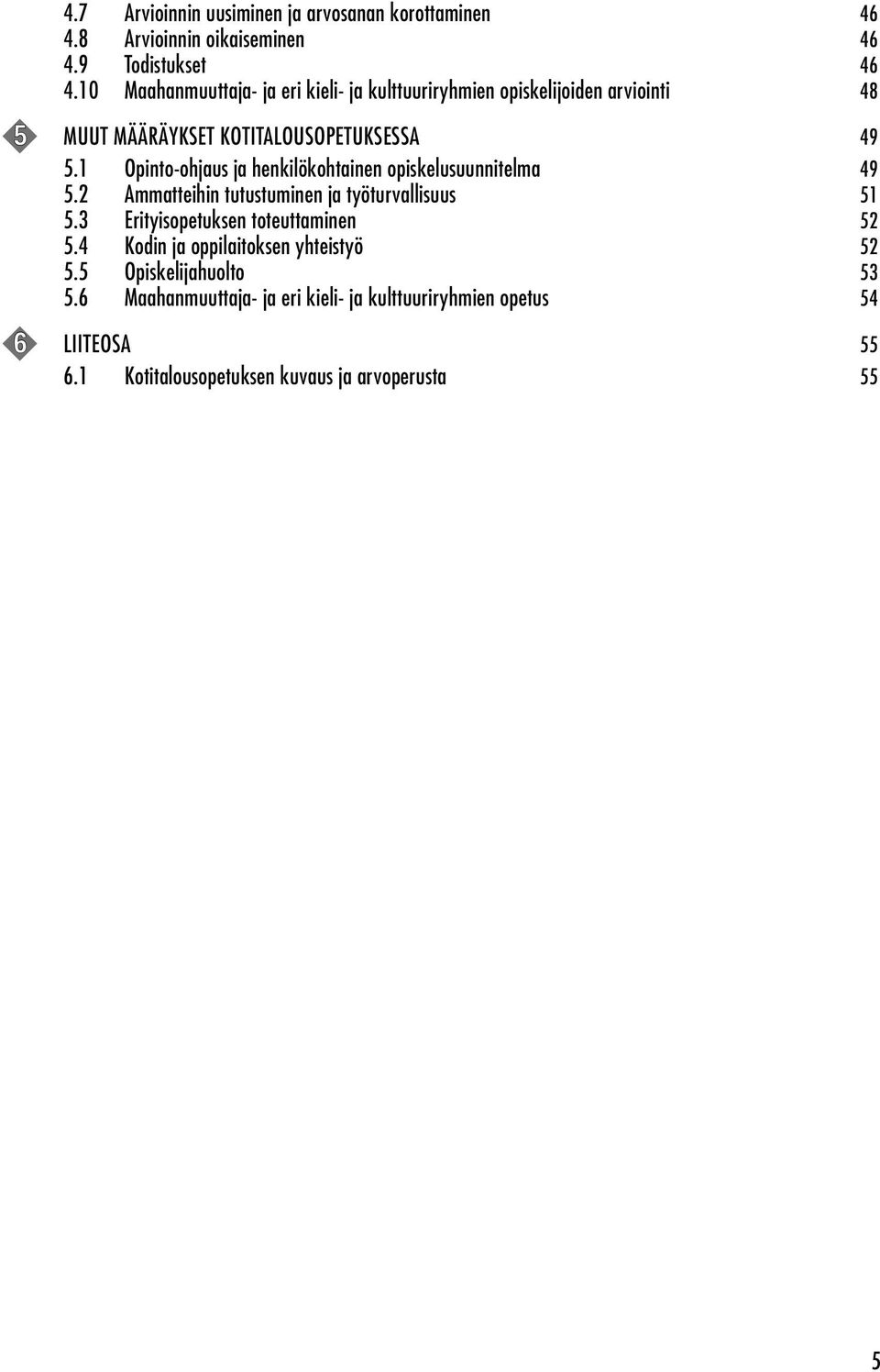 1 Opinto-ohjaus ja henkilökohtainen opiskelusuunnitelma 49 5.2 Ammatteihin tutustuminen ja työturvallisuus 51 5.