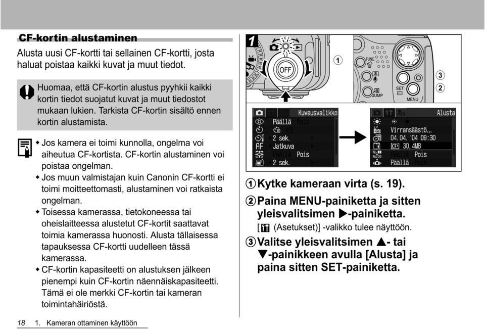 Jos kamera ei toimi kunnolla, ongelma voi aiheutua CF-kortista. CF-kortin alustaminen voi poistaa ongelman.