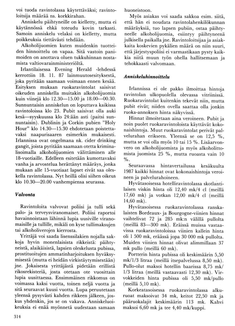 Sitä vastoin panimoiden on anottava oluen tukkuhinnan nostamista valtiovarainministeriöltä. Irlantilaisessa Evening Herald lehdessä kerrottiin 18. I l.