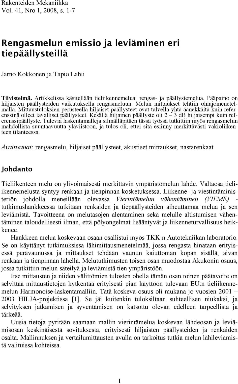 Mittaustuloksien perusteella hiljaiset päällysteet ovat talvella yhtä äänekkäitä kuin referenssinä olleet tavalliset päällysteet.