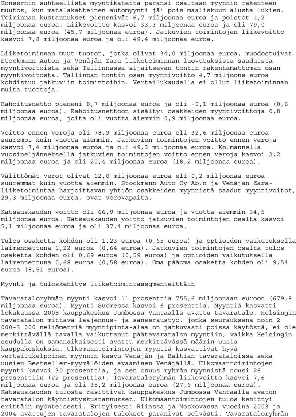 Jatkuvien toimintojen liikevoitto kasvoi 7,8 miljoonaa euroa ja oli 49,4 miljoonaa euroa.