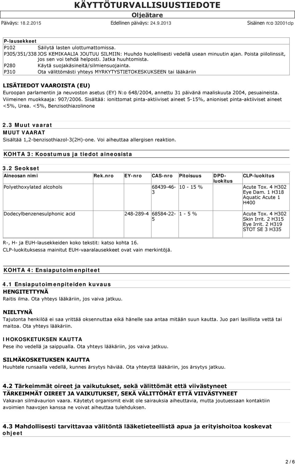 P310 Ota välittömästi yhteys MYRKYTYSTIETOKESKUKSEEN tai lääkäriin LISÄTIEDOT VAAROISTA (EU) Euroopan parlamentin ja neuvoston asetus (EY) N:o 648/2004, annettu 31 päivänä maaliskuuta 2004,