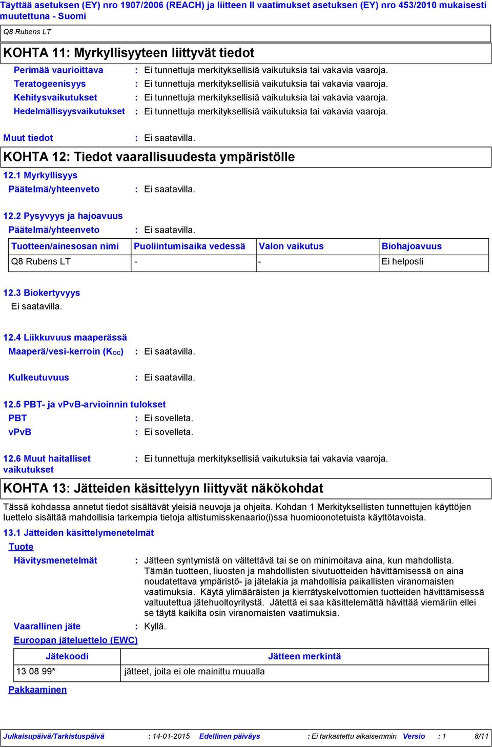 4 Liikkuvuus maaperässä Maaperä/vesikerroin (KOC) Kulkeutuvuus 12.5 PBT ja vpvbarvioinnin tulokset PBT vpvb 12.