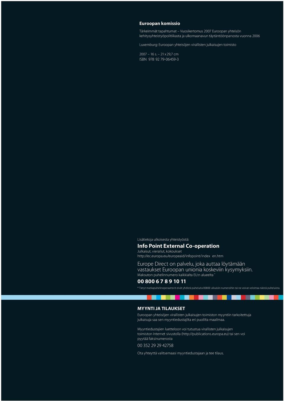 21x29,7cm ISBN9789279 06459 3 Lisätietojaulkoisestayhteistyöstä: Info Point External Co-operation Julkaisut,vierailut,kokoukset http://ec.europa.eu/europeaid/infopoint/index en.