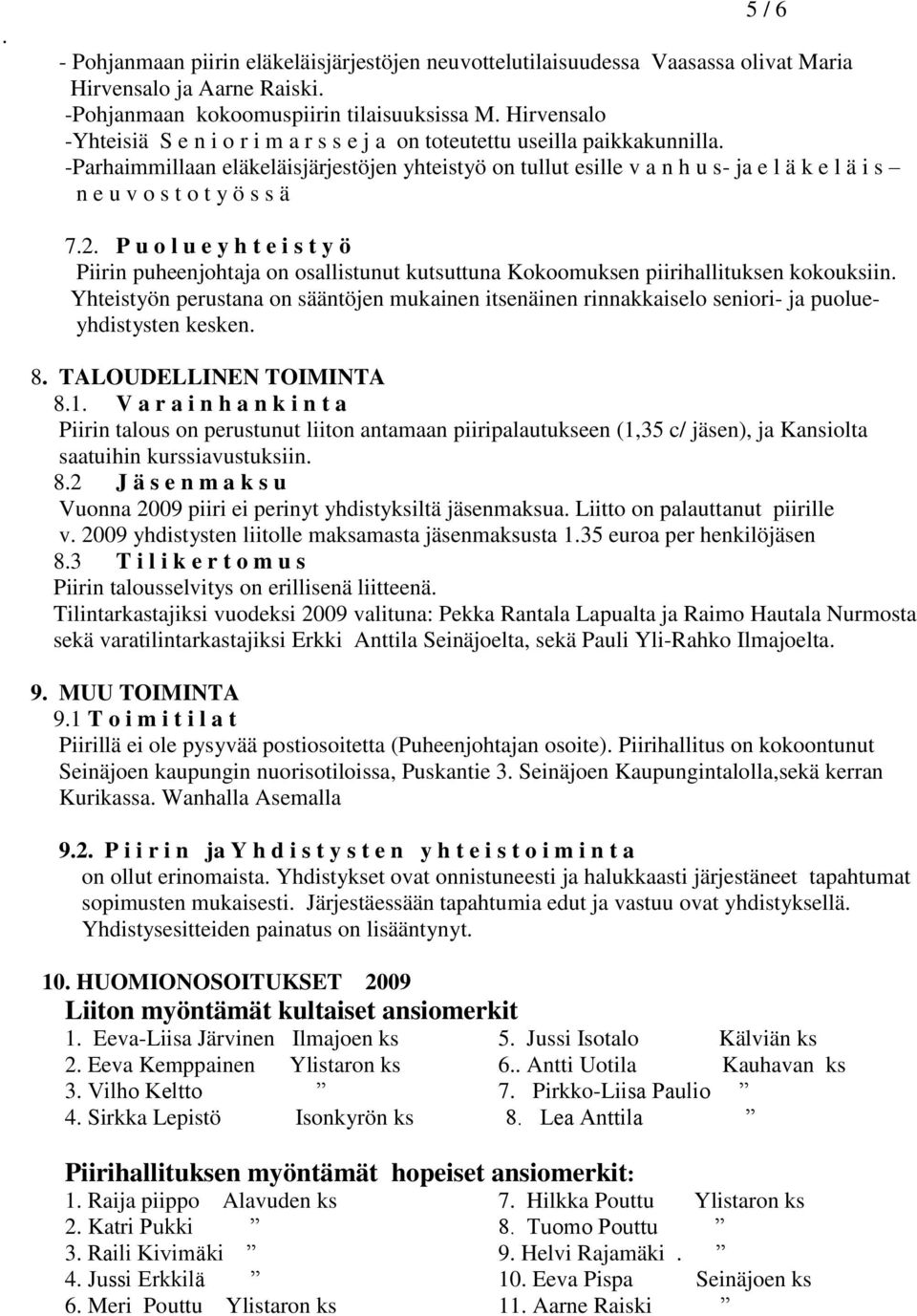 -Parhaimmillaan eläkeläisjärjestöjen yhteistyö on tullut esille v a n h u s- ja e l ä k e l ä i s n e u v o s t o t y ö s s ä 7.2.