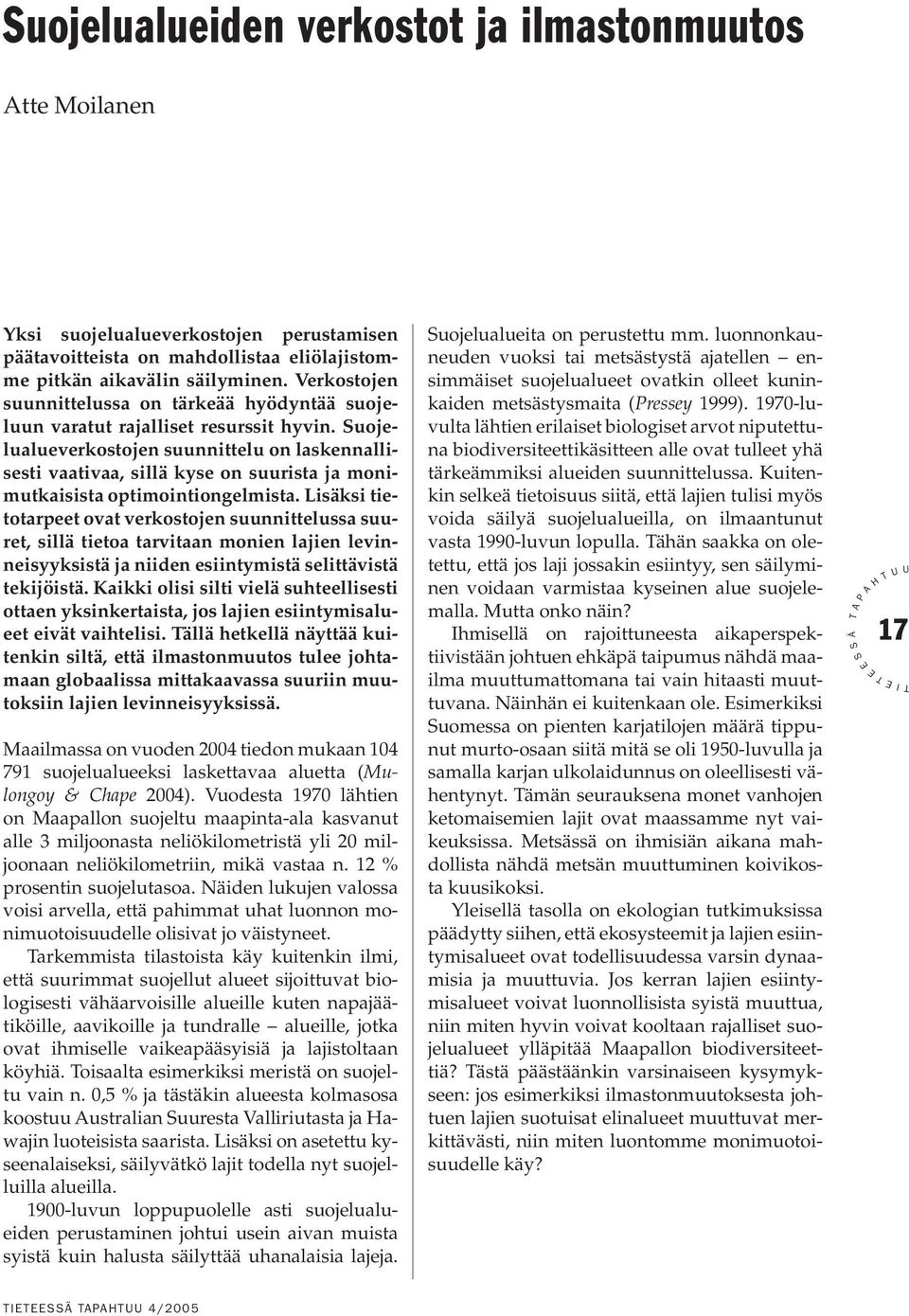 uojelualueverkostojen suunnittelu on laskennallisesti vaativaa, sillä kyse on suurista ja monimutkaisista optimointiongelmista.