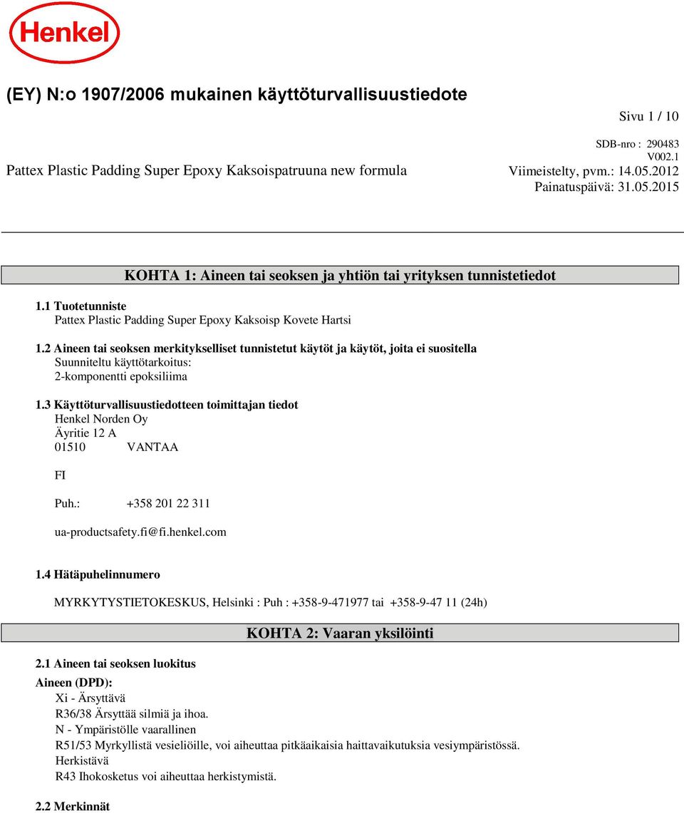 2 Aineen tai seoksen merkitykselliset tunnistetut käytöt ja käytöt, joita ei suositella Suunniteltu käyttötarkoitus: 2-komponentti epoksiliima 1.