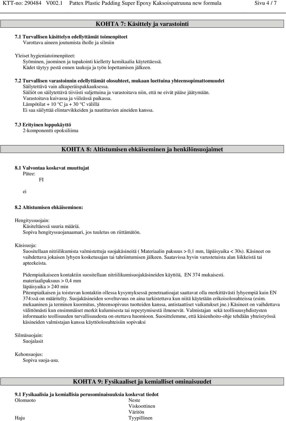 kielletty kemikaalia käytettäessä. Kädet täytyy pestä ennen taukoja ja työn lopettamisen jälkeen. 7.