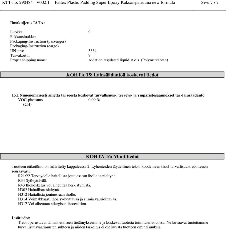 Turvakortti: 9 Proper shipping name: Aviation regulated liquid, n.o.s. (Polymercaptan) KOHTA 15: Lainsäädäntöä koskevat tiedot 15.