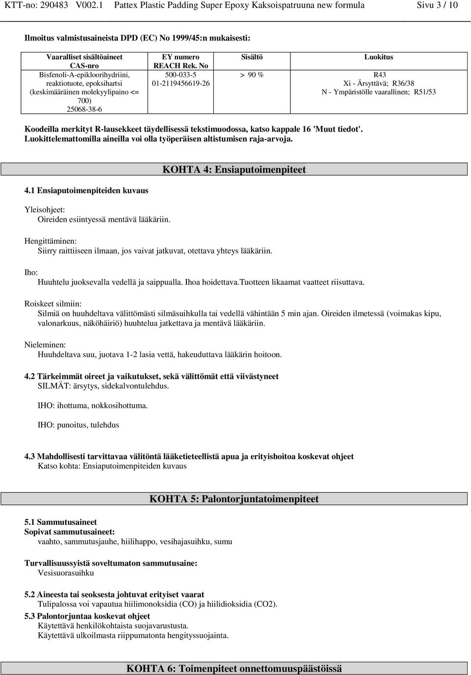 Bisfenoli-A-epikloorihydriini, reaktiotuote, epoksihartsi (keskimääräinen molekyylipaino <= 700) EY numero REACH Rek.