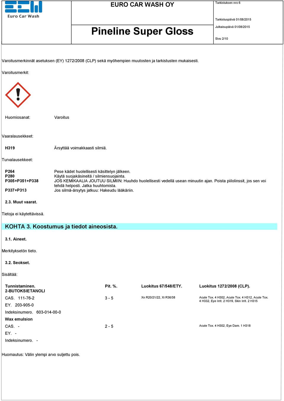 Käytä suojakäsineitä / silmiensuojainta. JOS KEMIKAALIA JOUTUU SILMIIN: Huuhdo huolellisesti vedellä usean minuutin ajan. Poista piilolinssit, jos sen voi tehdä helposti. Jatka huuhtomista.