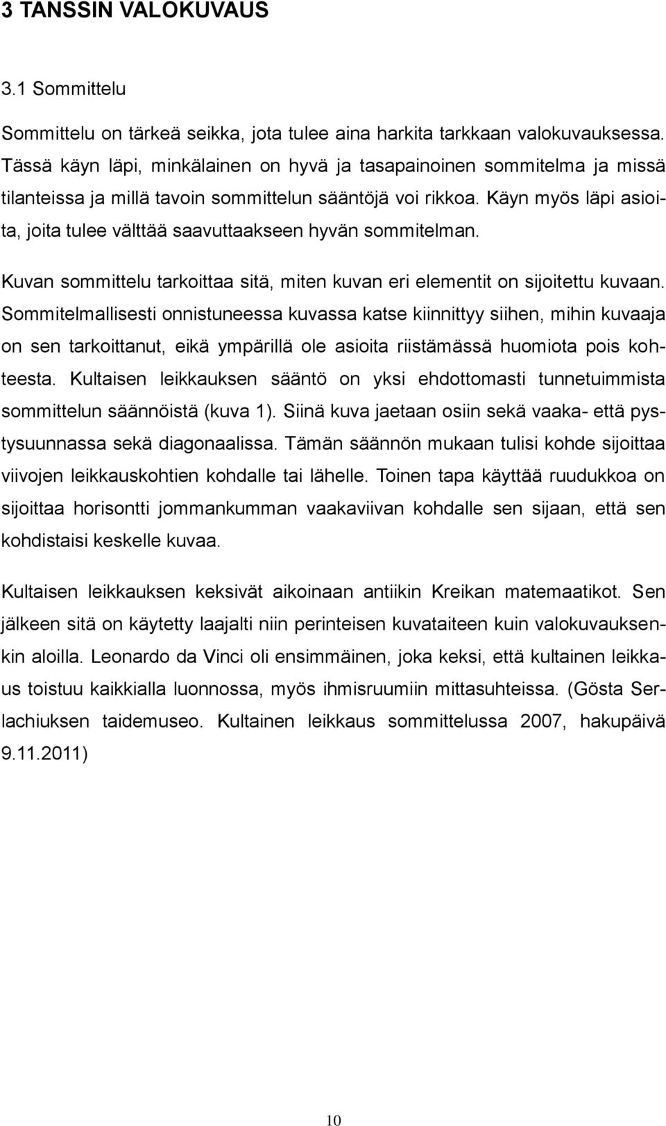 Käyn myös läpi asioita, joita tulee välttää saavuttaakseen hyvän sommitelman. Kuvan sommittelu tarkoittaa sitä, miten kuvan eri elementit on sijoitettu kuvaan.