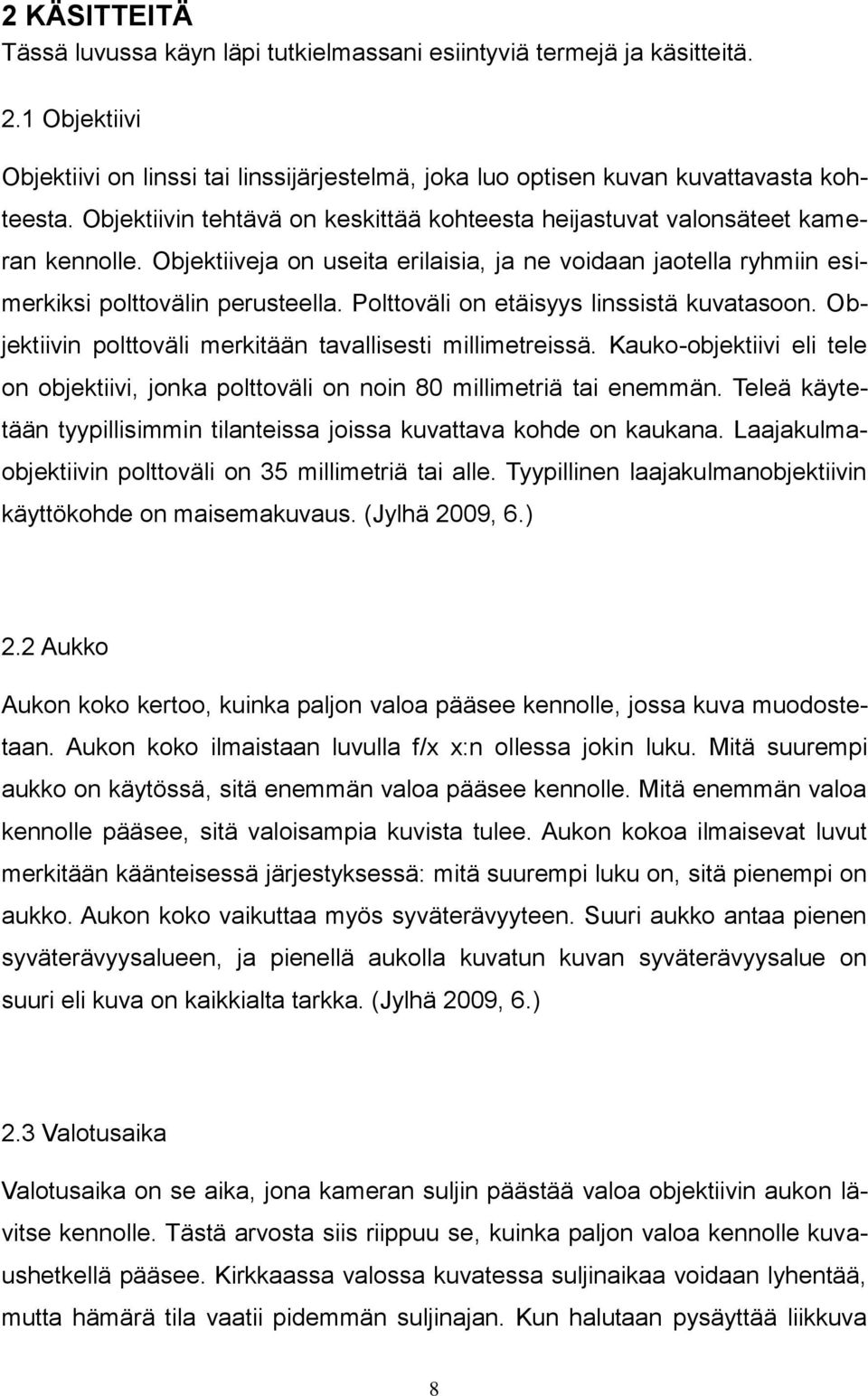 Polttoväli on etäisyys linssistä kuvatasoon. Objektiivin polttoväli merkitään tavallisesti millimetreissä. Kauko-objektiivi eli tele on objektiivi, jonka polttoväli on noin 80 millimetriä tai enemmän.