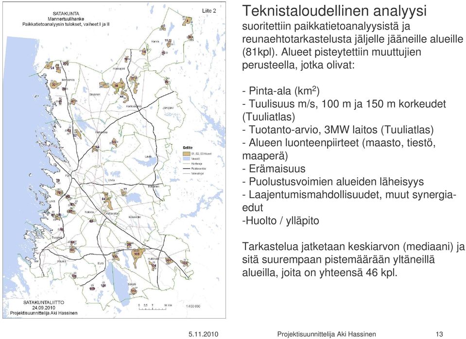 laitos (Tuuliatlas) - Alueen luonteenpiirteet (maasto, tiestö, maaperä) - Erämaisuus - Puolustusvoimien alueiden läheisyys - Laajentumismahdollisuudet, muut