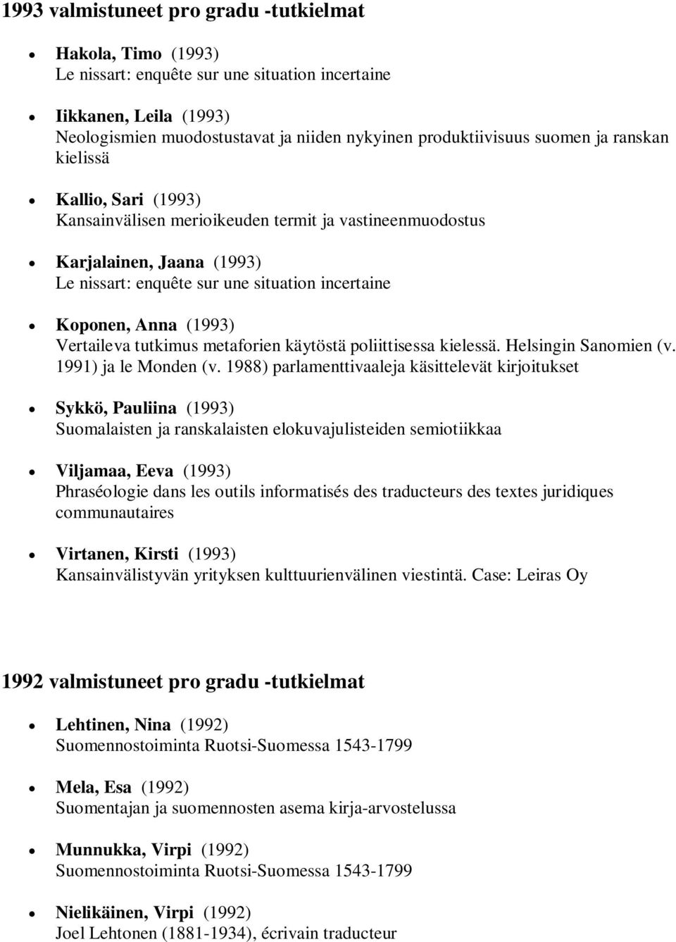 Vertaileva tutkimus metaforien käytöstä poliittisessa kielessä. Helsingin Sanomien (v. 1991) ja le Monden (v.