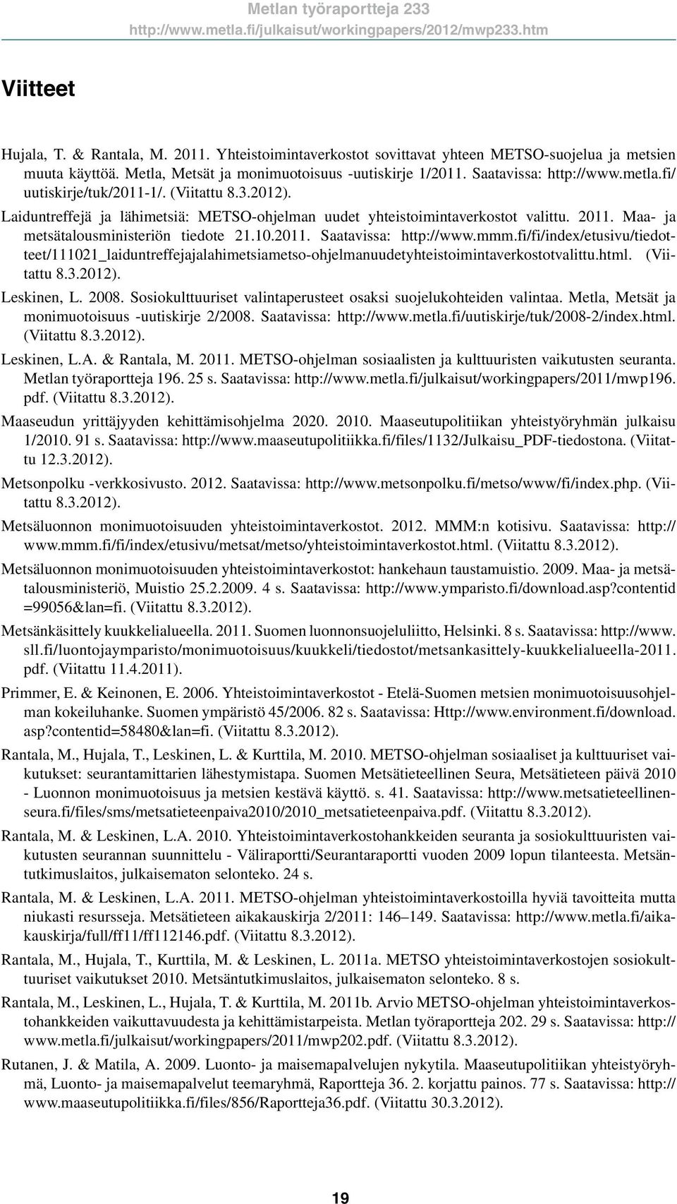 Laiduntreffejä ja lähimetsiä: METSO-ohjelman uudet yhteistoimintaverkostot valittu. 211. Maa- ja metsätalousministeriön tiedote 21.1.211. Saatavissa: http://www.mmm.