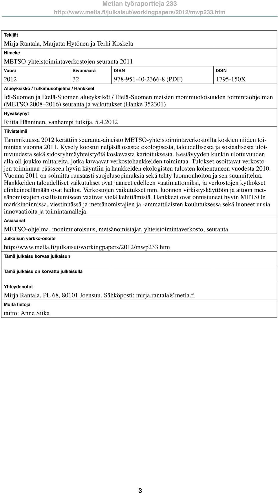 (PDF) ISSN 1795-15X Itä-Suomen ja Etelä-Suomen alueyksiköt / Etelä-Suomen metsien monimuotoisuuden toimintaohjelman (METSO 28 216) seuranta ja vaikutukset (Hanke 35231) Hyväksynyt Riitta Hänninen,