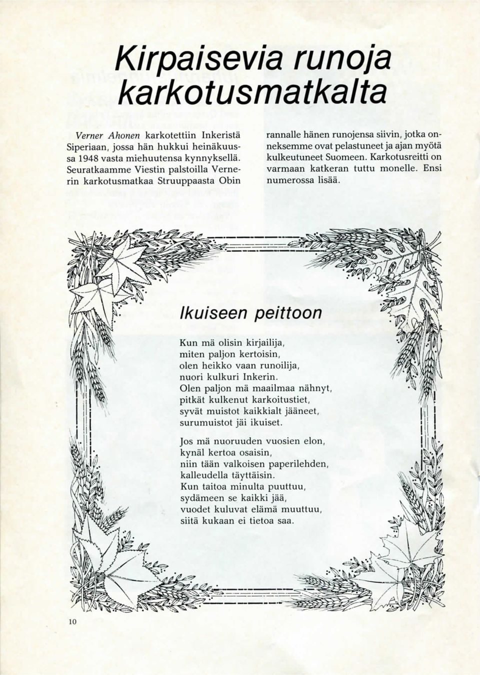 Karkotusreitti on varmaan katkeran tuttu monelle. Ensi numerossa lisaa. Ikuiseen peittoon Run ma olisin kirjailija, miten paljon kertoisin, olen heikko vaan runoilija, nuori kulkuri Inkerin.