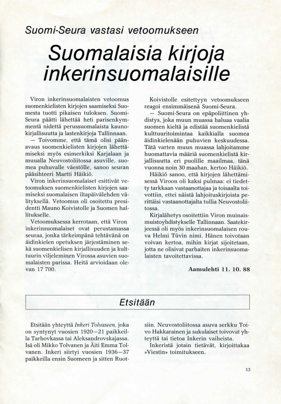 Toivomme, etta tama olisi pa'anavaus suomenkielisten kirjojen lahettamiseksi myos esimerkiksi Karjalaan ja muualla Neuvostoliitossa asuville, suomea puhuvalle vaestolle, sanoo seuran paasihteeri