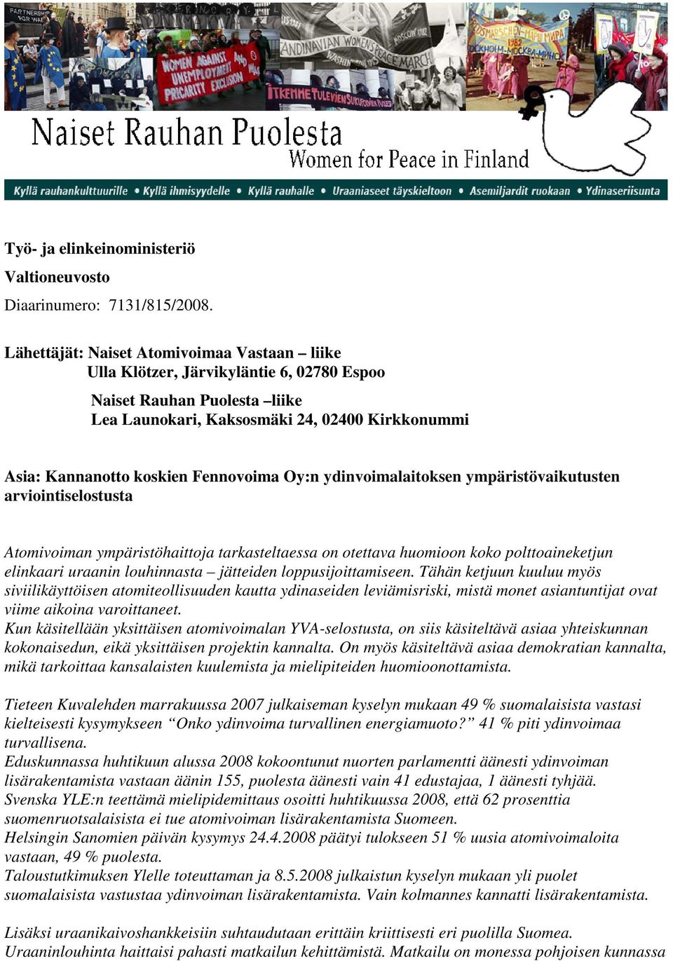 Fennovoima Oy:n ydinvoimalaitoksen ympäristövaikutusten arviointiselostusta Atomivoiman ympäristöhaittoja tarkasteltaessa on otettava huomioon koko polttoaineketjun elinkaari uraanin louhinnasta