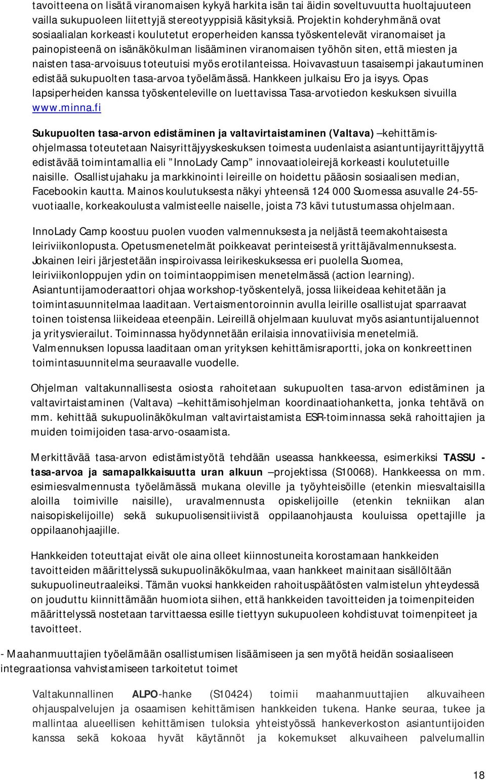 naisten tasa-arvoisuus toteutuisi myös erotilanteissa. Hoivavastuun tasaisempi jakautuminen edistää sukupuolten tasa-arvoa työelämässä. Hankkeen julkaisu Ero ja isyys.