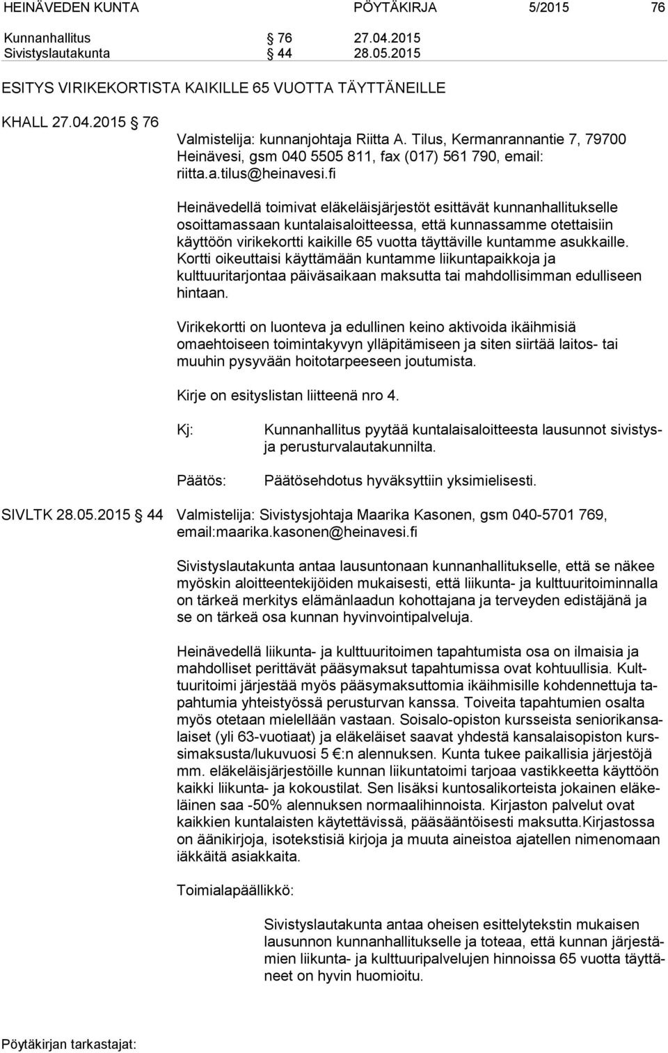 fi Heinävedellä toimivat eläkeläisjärjestöt esittävät kunnanhallitukselle osoittamassaan kuntalaisaloitteessa, että kunnassamme otettaisiin käyttöön virikekortti kaikille 65 vuotta täyttäville