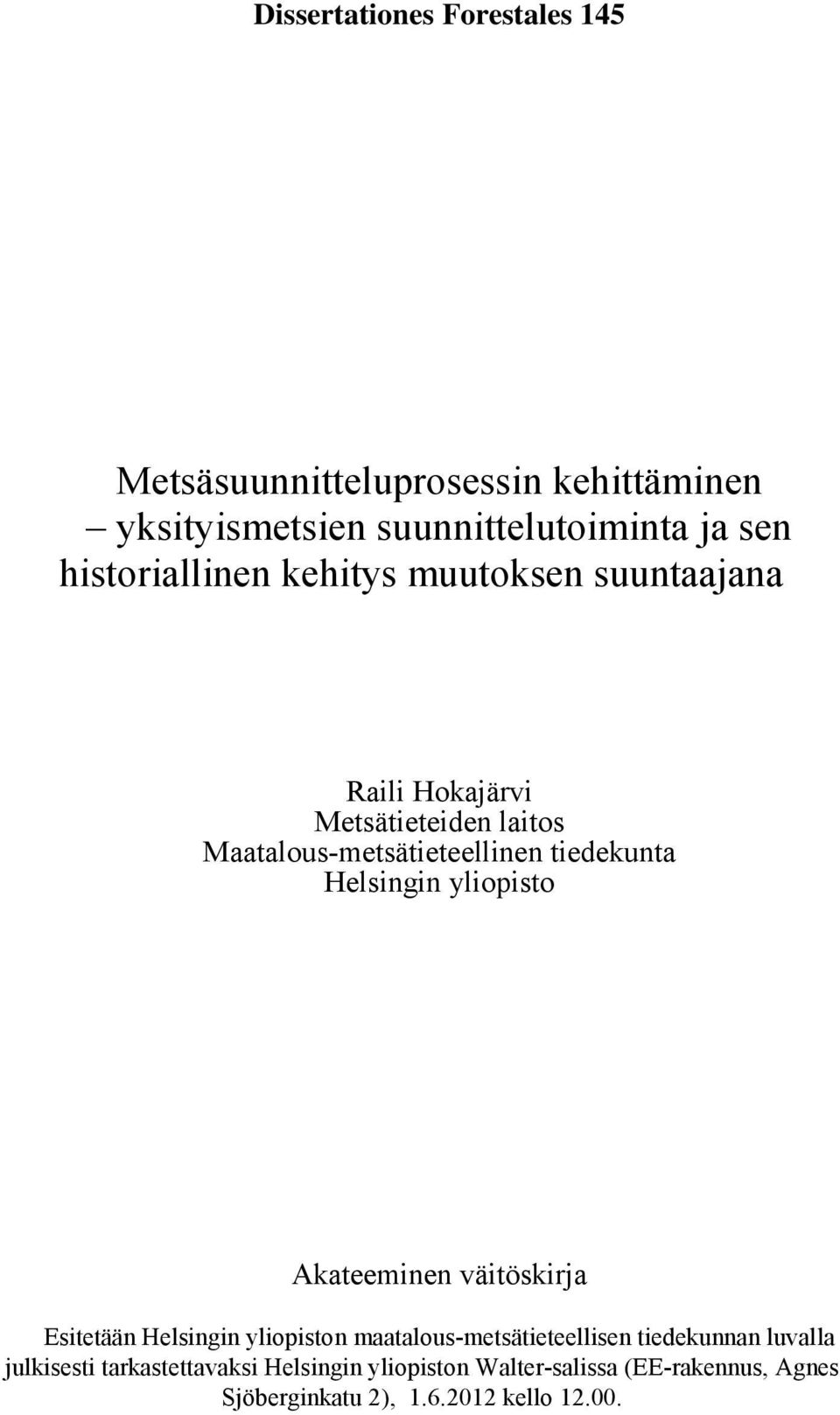 tiedekunta Helsingin yliopisto Akateeminen väitöskirja Esitetään Helsingin yliopiston maatalous-metsätieteellisen