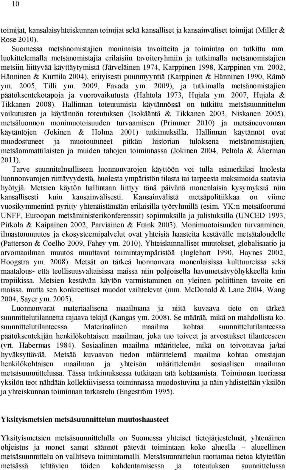 2002, Hänninen & Kurttila 2004), erityisesti puunmyyntiä (Karppinen & Hänninen 1990, Rämö ym. 2005, Tilli ym. 2009, Favada ym.