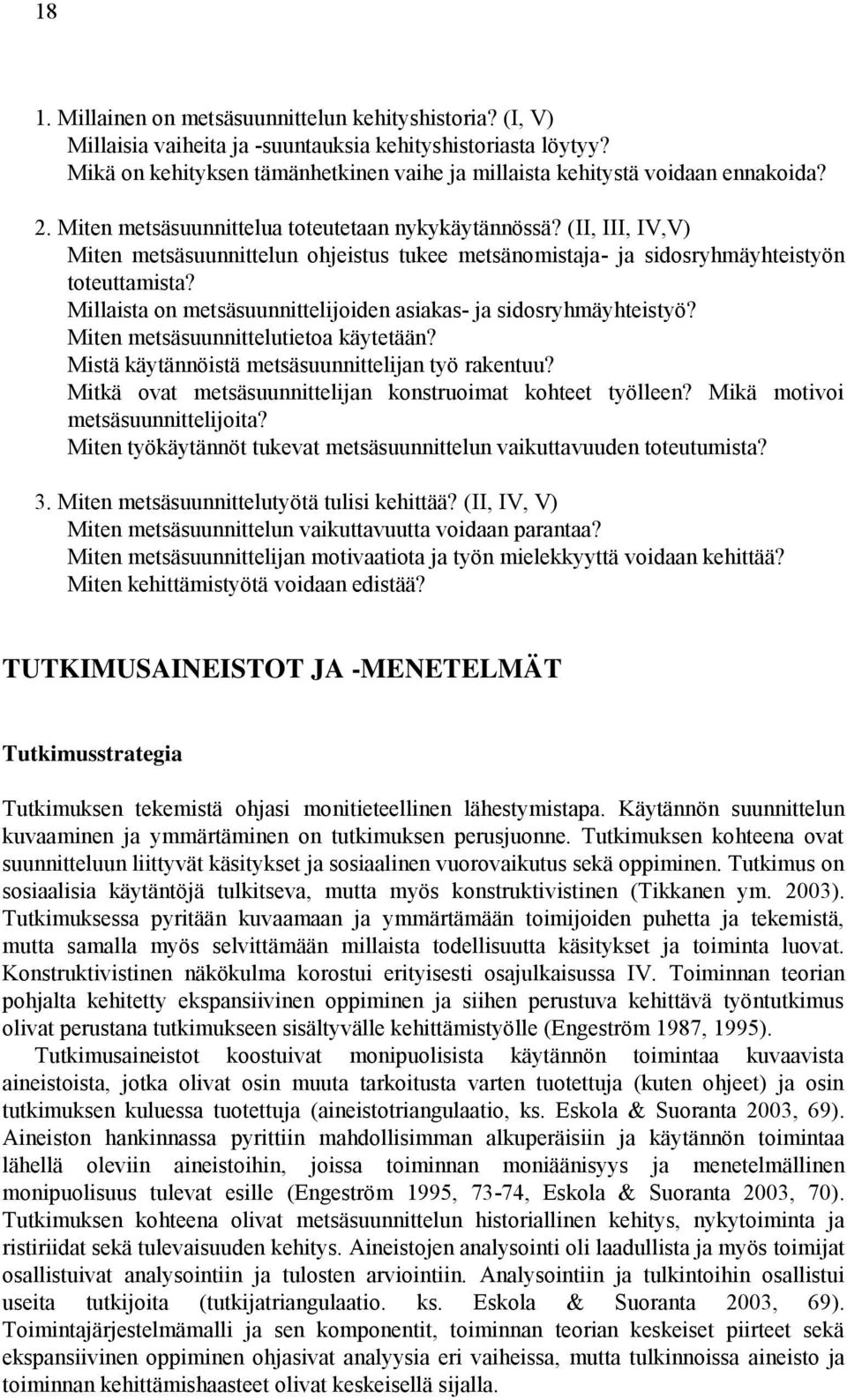 (II, III, IV,V) Miten metsäsuunnittelun ohjeistus tukee metsänomistaja- ja sidosryhmäyhteistyön toteuttamista? Millaista on metsäsuunnittelijoiden asiakas- ja sidosryhmäyhteistyö?