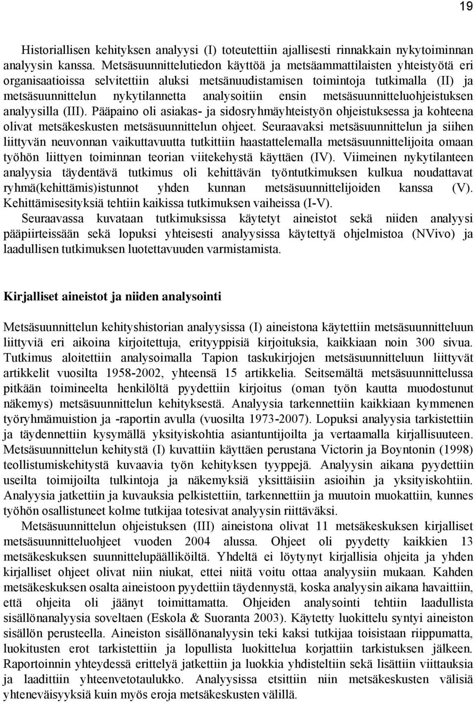 analysoitiin ensin metsäsuunnitteluohjeistuksen analyysilla (III). Pääpaino oli asiakas- ja sidosryhmäyhteistyön ohjeistuksessa ja kohteena olivat metsäkeskusten metsäsuunnittelun ohjeet.