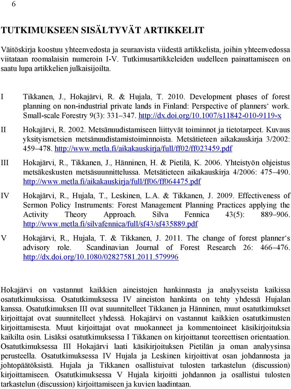 Development phases of forest planning on non-industrial private lands in Finland: Perspective of planners work. Small-scale Forestry 9(3): 331 347. http://dx.doi.org/10.