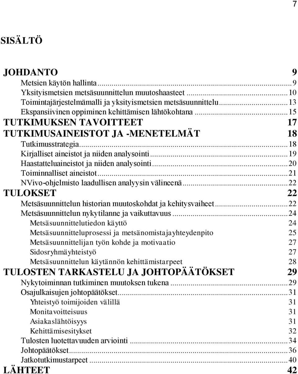 .. 19 Haastatteluaineistot ja niiden analysointi... 20 Toiminnalliset aineistot... 21 NVivo-ohjelmisto laadullisen analyysin välineenä.