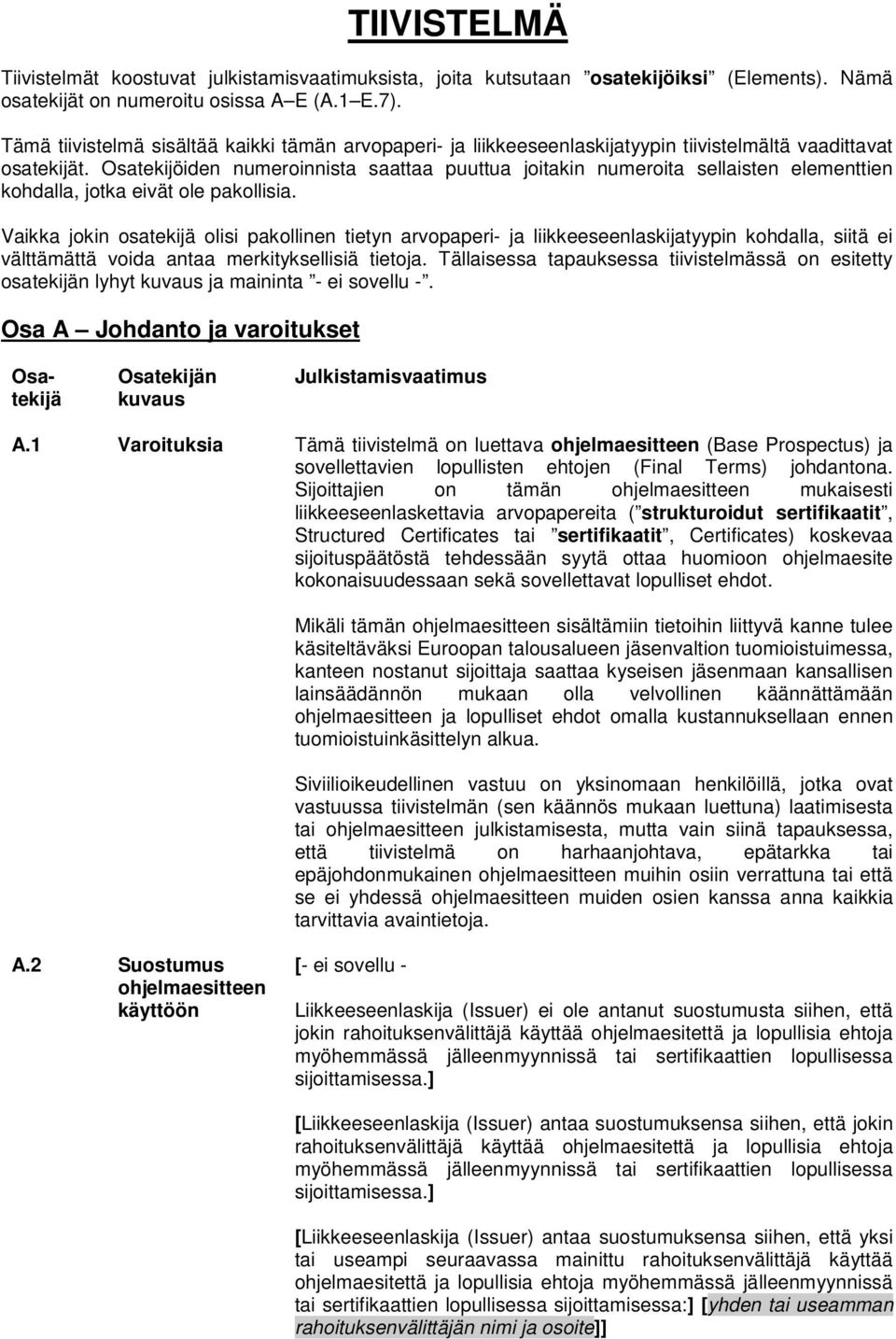 Osatekijöiden numeroinnista saattaa puuttua joitakin numeroita sellaisten elementtien kohdalla, jotka eivät ole pakollisia.