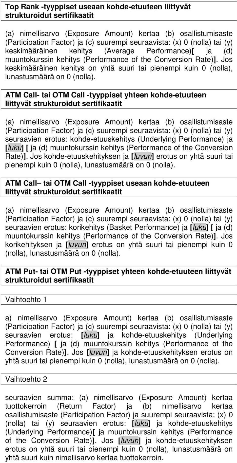 Jos keskimääräinen kehitys on yhtä suuri tai pienempi kuin 0 (nolla), lunastusmäärä on 0 (nolla).