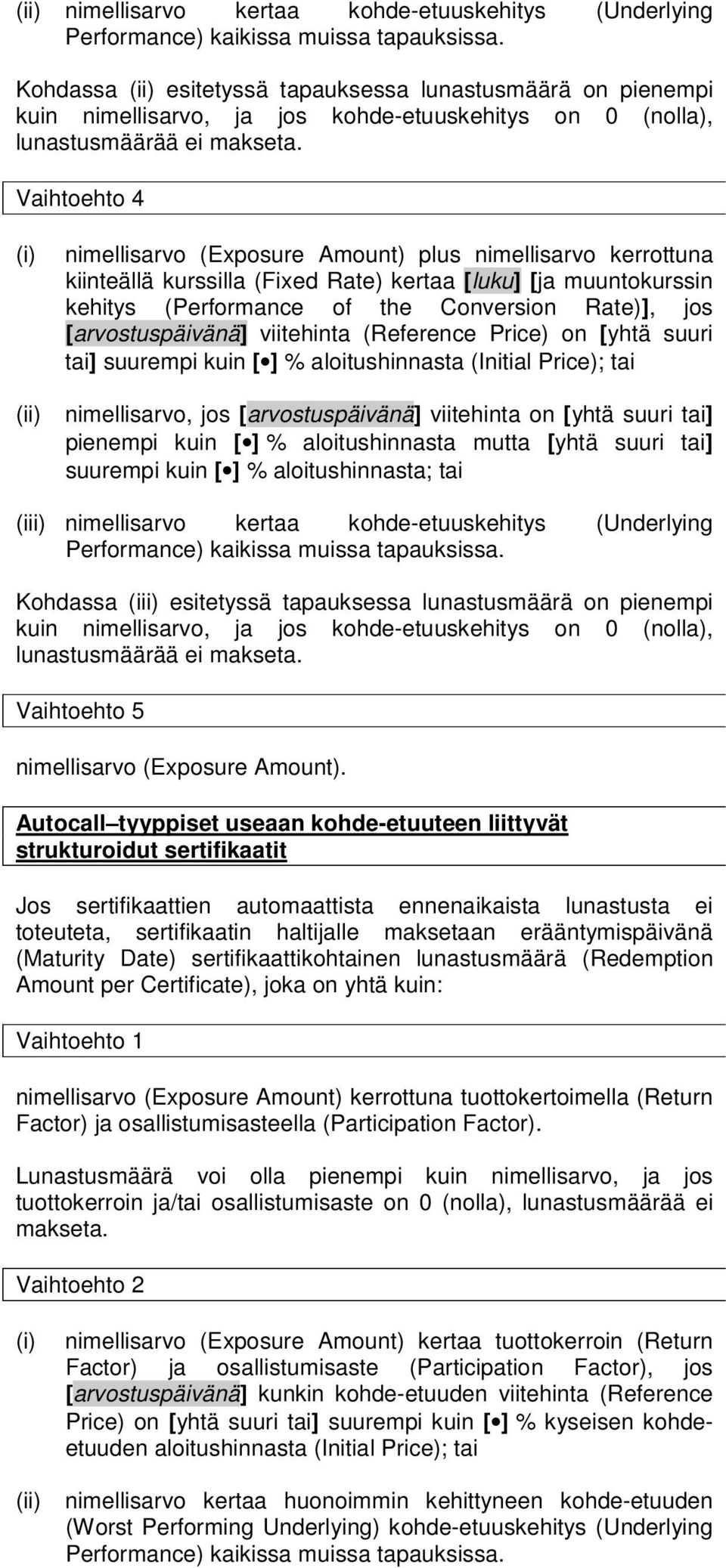 Vaihtoehto 4 nimellisarvo (Exposure Amount) plus nimellisarvo kerrottuna kiinteällä kurssilla (Fixed Rate) kertaa [luku] [ja muuntokurssin kehitys (Performance of the Conversion Rate)], jos