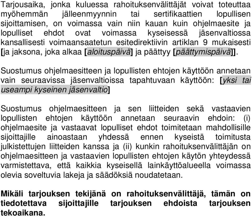 Suostumus ohjelmaesitteen ja lopullisten ehtojen käyttöön annetaan vain seuraavissa jäsenvaltioissa tapahtuvaan käyttöön: [yksi tai useampi kyseinen jäsenvaltio] Suostumus ohjelmaesitteen ja sen