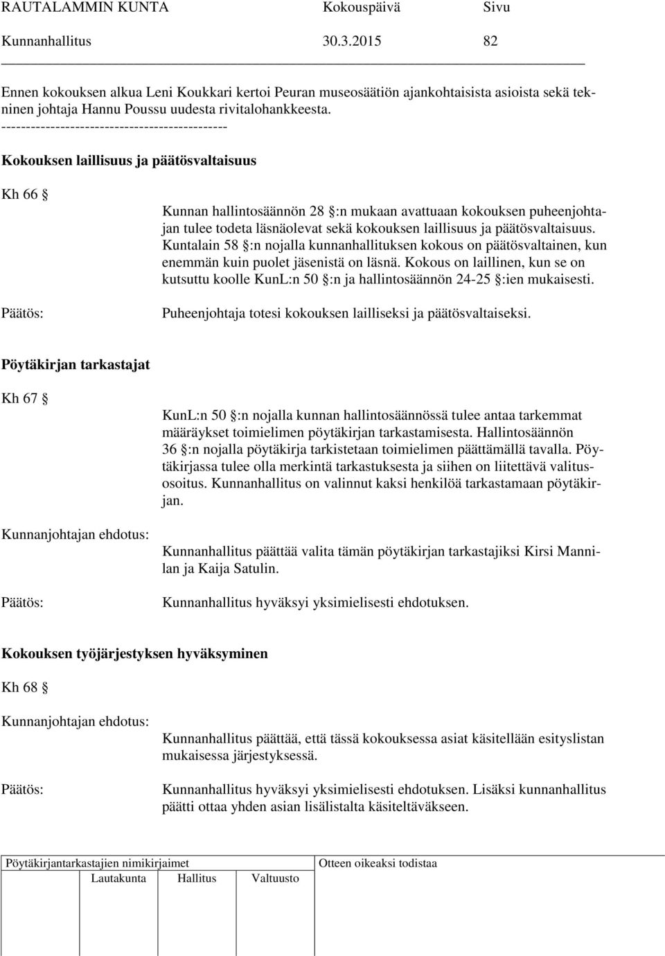 kokouksen laillisuus ja päätösvaltaisuus. Kuntalain 58 :n nojalla kunnanhallituksen kokous on päätösvaltainen, kun enemmän kuin puolet jäsenistä on läsnä.