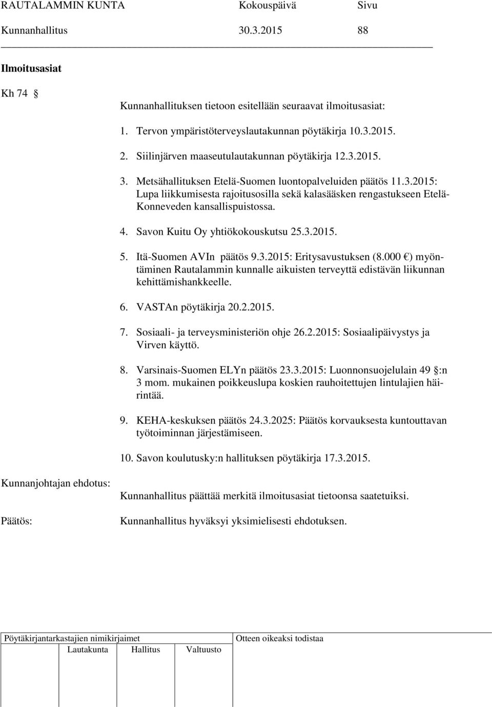 4. Savon Kuitu Oy yhtiökokouskutsu 25.3.2015. 5. Itä-Suomen AVIn päätös 9.3.2015: Eritysavustuksen (8.