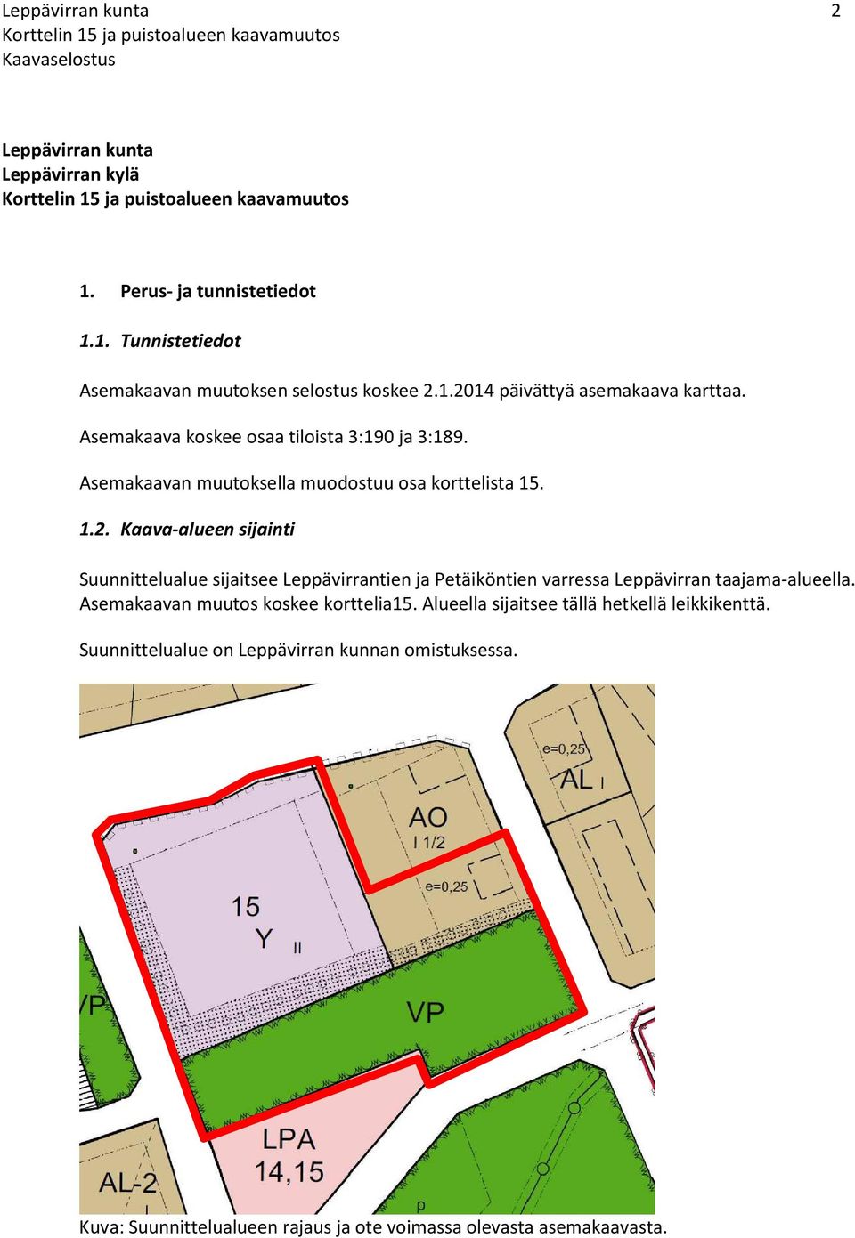 Kaava-alueen sijainti Suunnittelualue sijaitsee Leppävirrantien ja Petäiköntien varressa Leppävirran taajama-alueella.