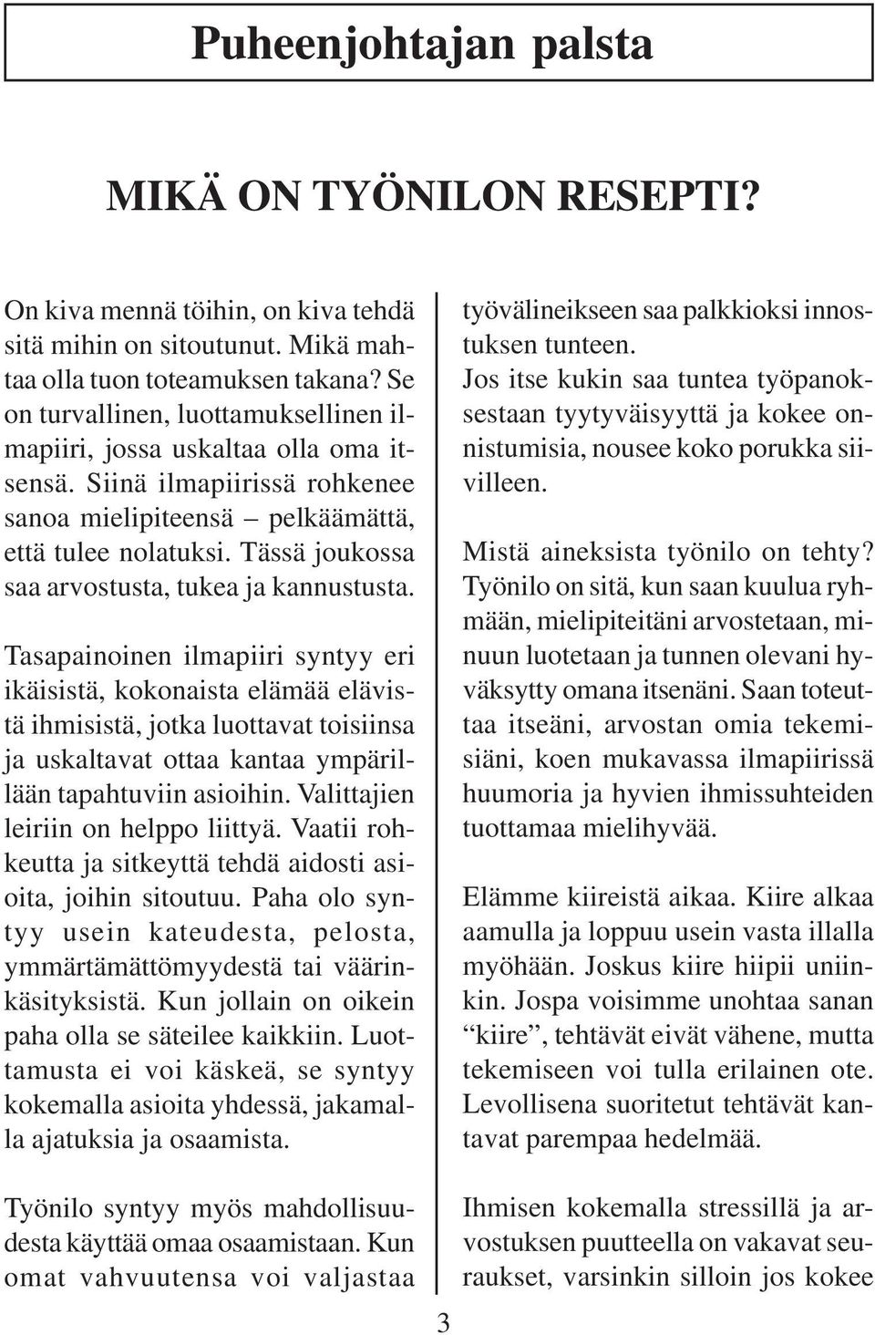 Tässä joukossa saa arvostusta, tukea ja kannustusta.