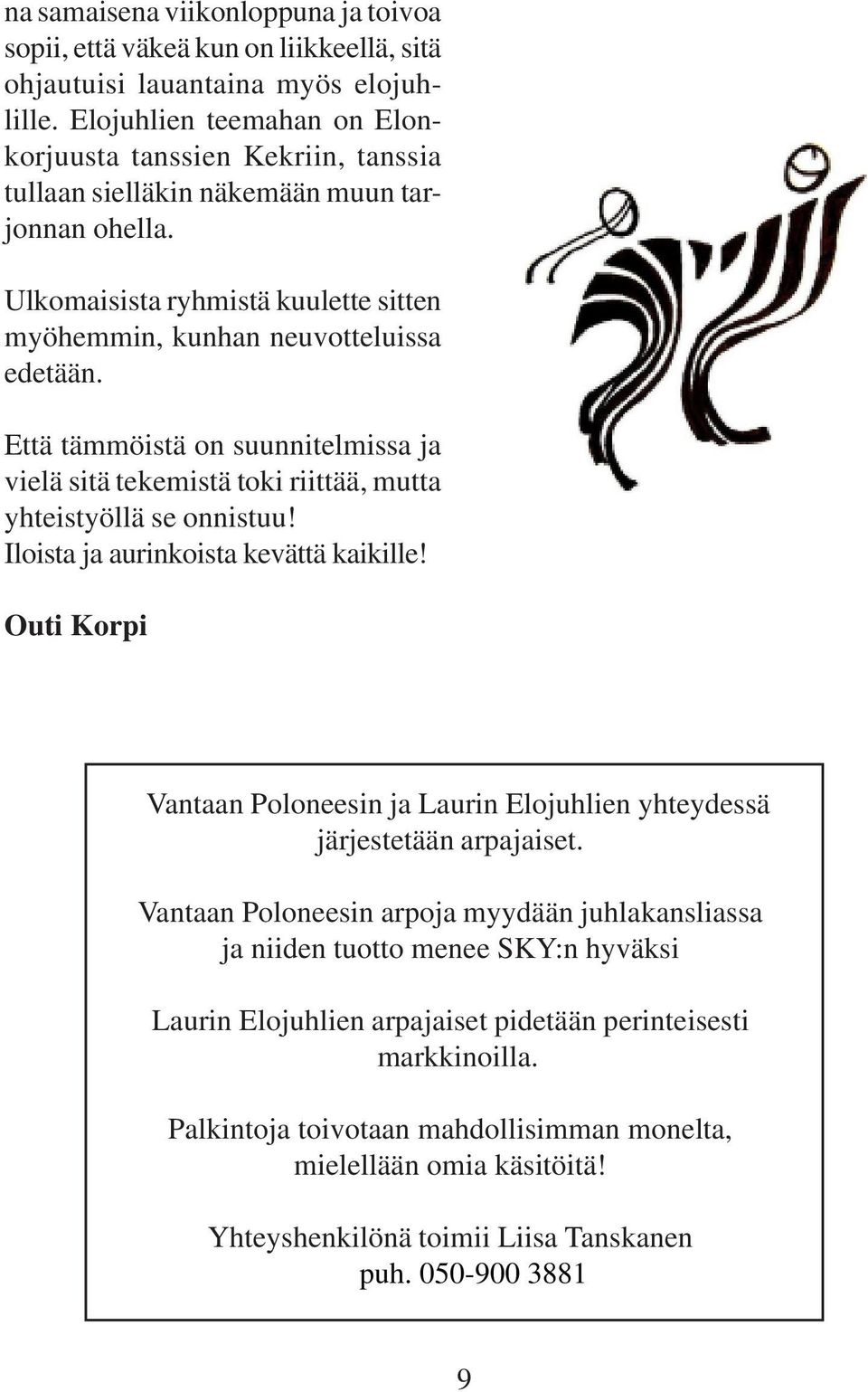 Että tämmöistä on suunnitelmissa ja vielä sitä tekemistä toki riittää, mutta yhteistyöllä se onnistuu! Iloista ja aurinkoista kevättä kaikille!