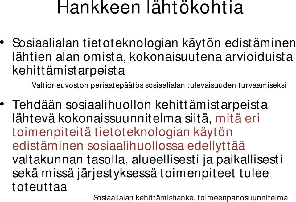 kehittämistarpeista lähtevä kokonaissuunnitelma siitä, mitä eri toimenpiteitä tietoteknologian käytön edistäminen sosiaalihuollossa