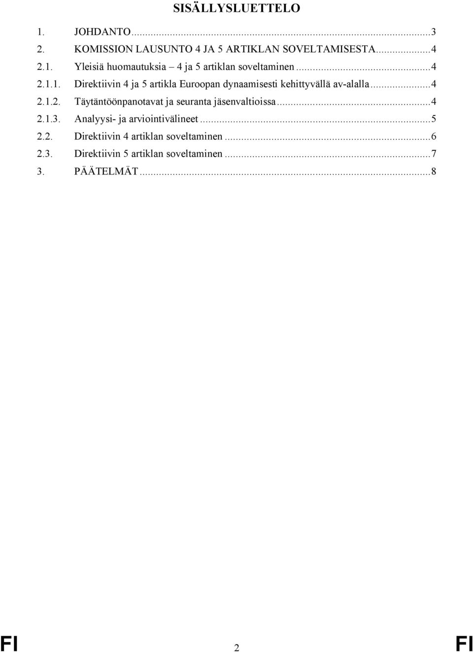 ..4 2.1.3. Analyysi- ja arviointivälineet...5 2.2. Direktiivin 4 artiklan soveltaminen...6 2.3. Direktiivin 5 artiklan soveltaminen.