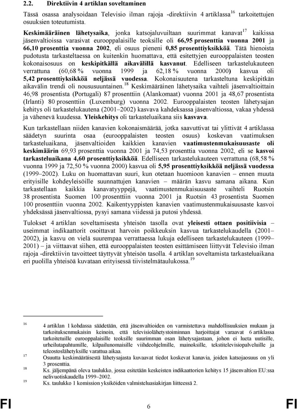 prosenttia vuonna 2002, eli osuus pieneni 0,85 prosenttiyksikköä.