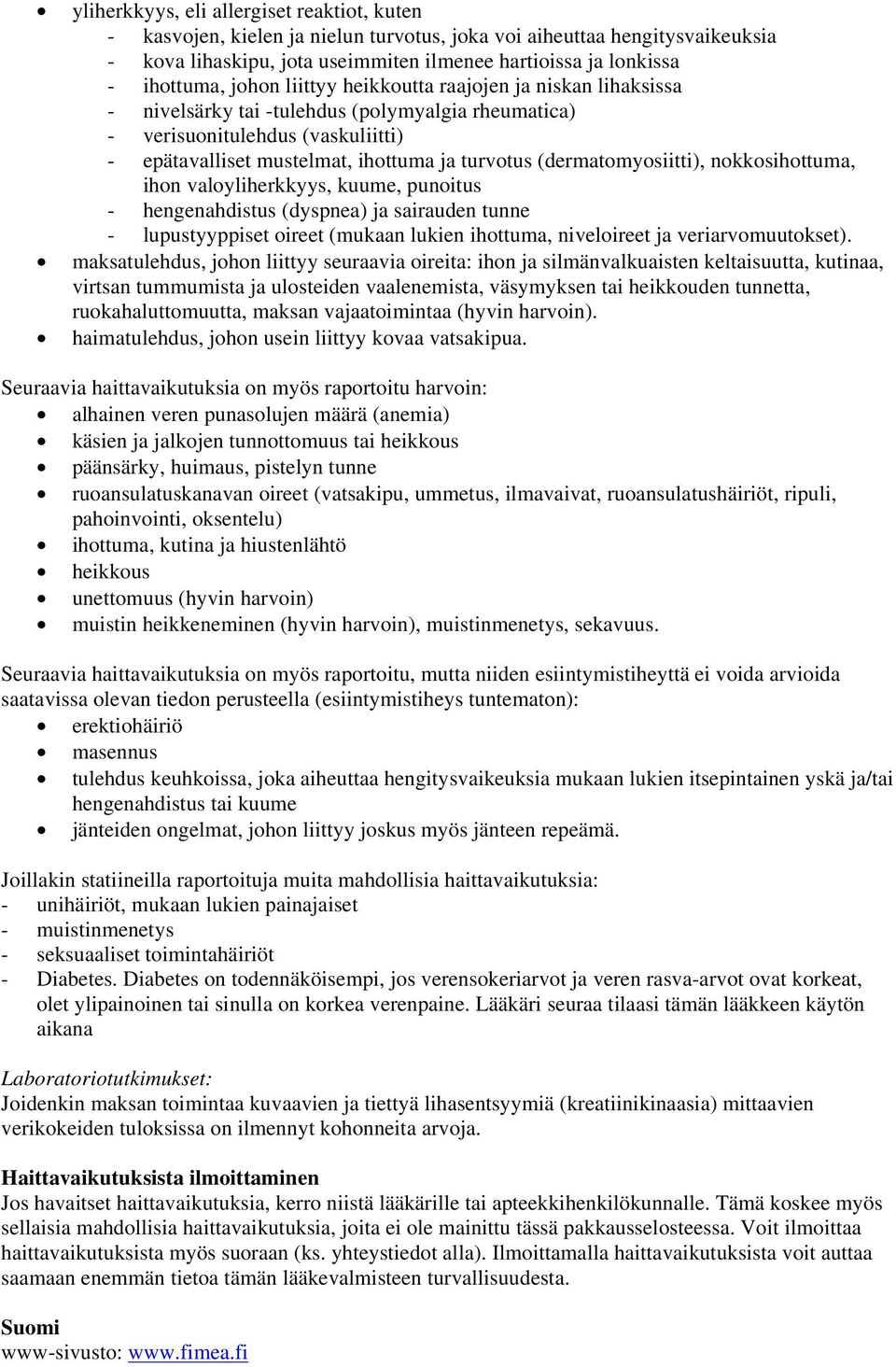 (dermatomyosiitti), nokkosihottuma, ihon valoyliherkkyys, kuume, punoitus - hengenahdistus (dyspnea) ja sairauden tunne - lupustyyppiset oireet (mukaan lukien ihottuma, niveloireet ja