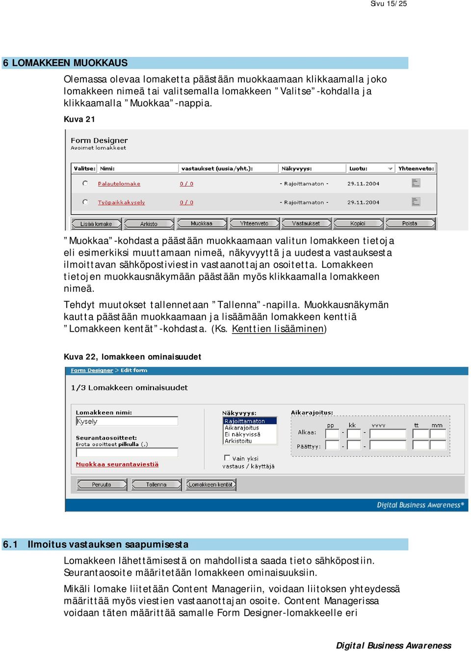 Lomakkeen tietojen muokkausnäkymään päästään myös klikkaamalla lomakkeen nimeä. Tehdyt muutokset tallennetaan Tallenna -napilla.