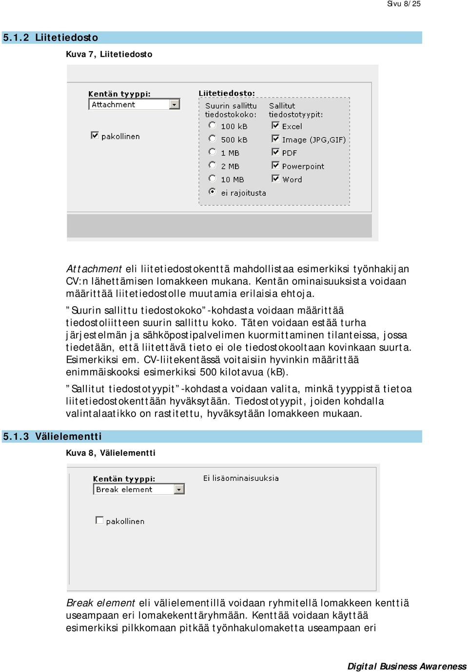 Täten voidaan estää turha järjestelmän ja sähköpostipalvelimen kuormittaminen tilanteissa, jossa tiedetään, että liitettävä tieto ei ole tiedostokooltaan kovinkaan suurta. Esimerkiksi em.